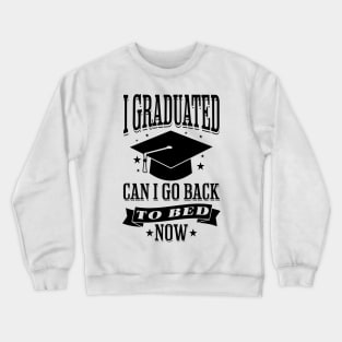 I Graduated Can I Go Back to Bed Now Funny Graduation Crewneck Sweatshirt